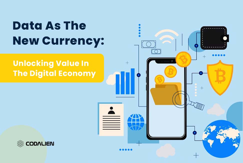 Data As The New Currency: Unlocking Value In The Digital Economy