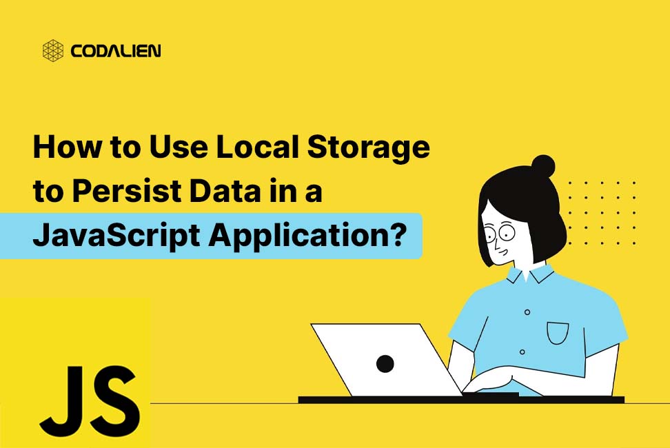 How to Use Local Storage to Persist Data in a JavaScript Application?