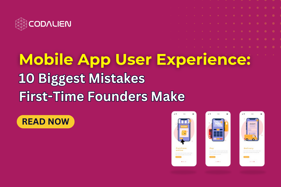 Mobile App User Experience- 10 Biggest Mistakes First-Time Founders Make 