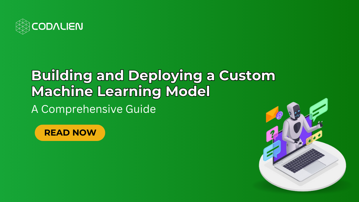 Building and Deploying a Custom Machine Learning Model: A Comprehensive Guide